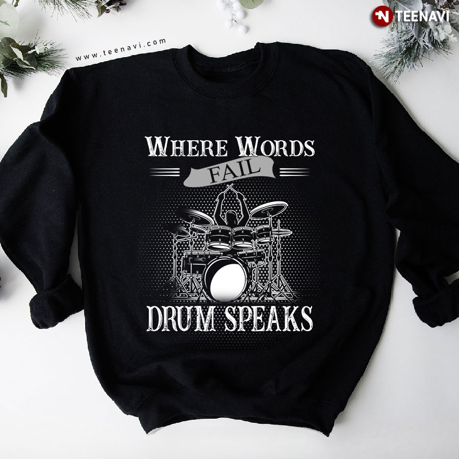 Where Words Fail Drum Speaks Drummer Drumset Music Lover Sweatshirt