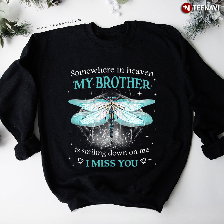 Somewhere In Heaven My Brother Is Smiling Down On Me I Miss You Dragonfly Sweatshirt