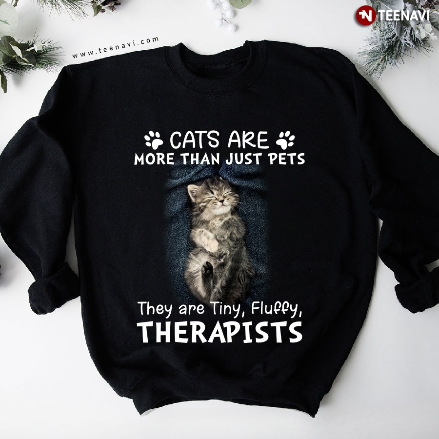 Cats Are More Than Just Pets They Are Tiny Fluffy Therapists Cat Lover Sweatshirt