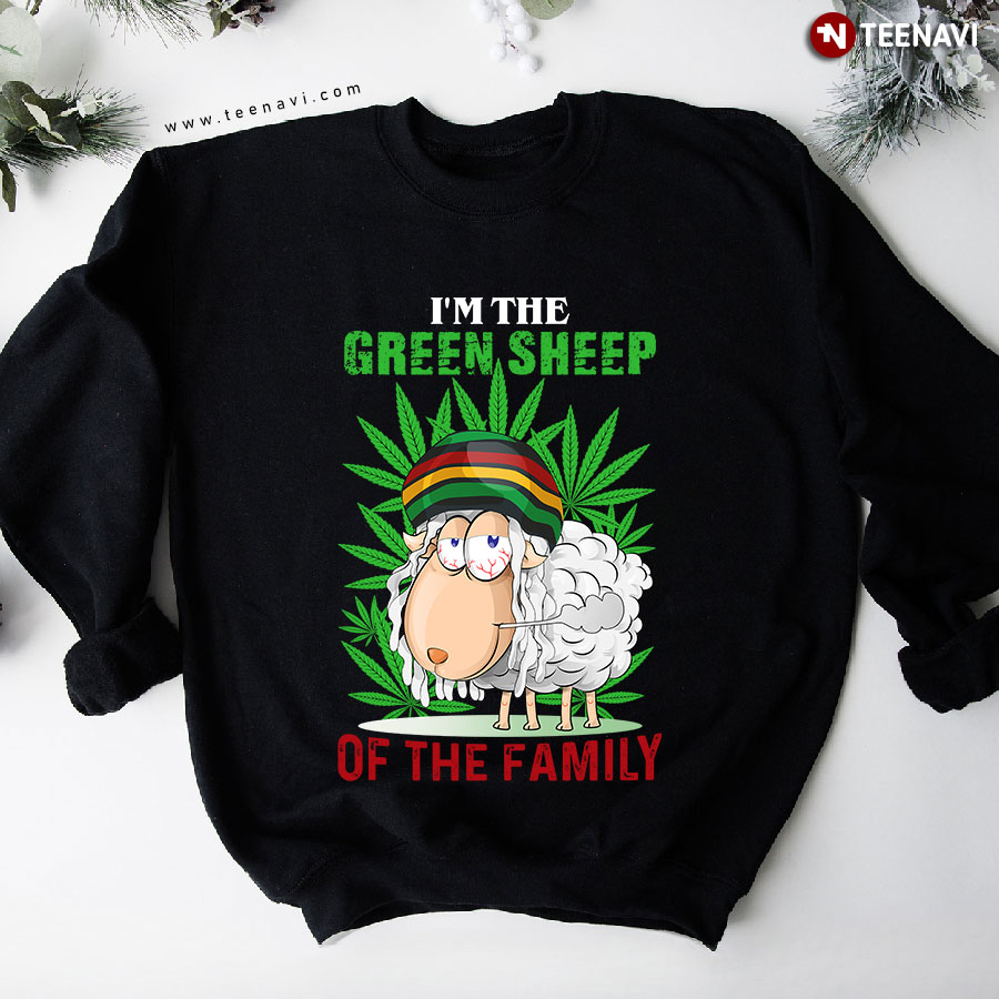 I'm The Green Sheep Of The Family Cannabis Marijuana Weed Sweatshirt