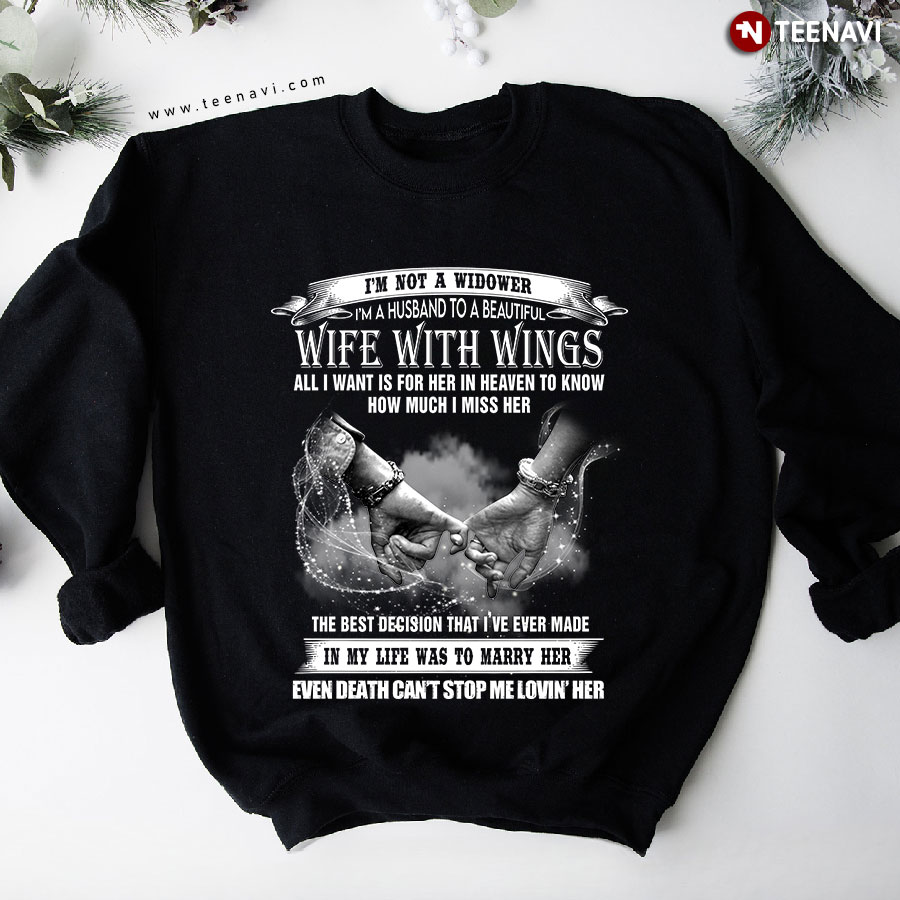 I'm Not A Widower I'm A Husband To A Beautiful Wife With Wings All I Want Is For Her In Heaven To Know How Much I Miss Her Sweatshirt