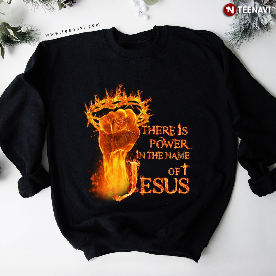 There Is Power In The Name Of Jesus Crown Of Thorns Christian Hand Sweatshirt