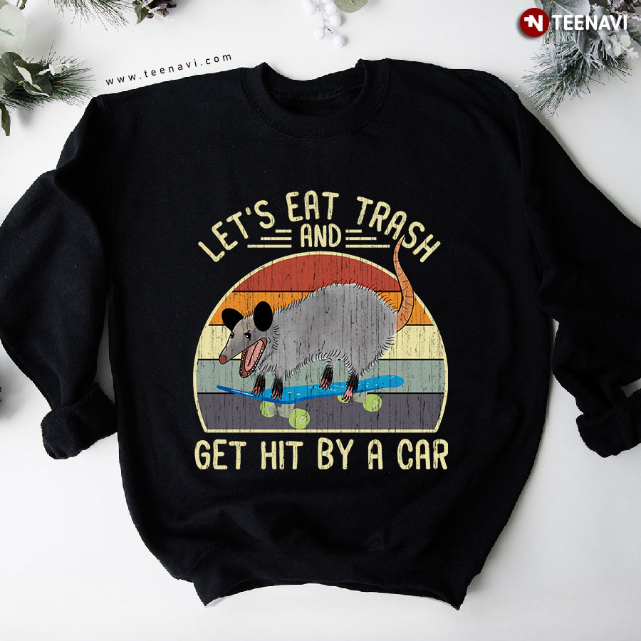 Let's Eat Trash And Get Hit By A Car Opossum Skating Board Vintage Sweatshirt