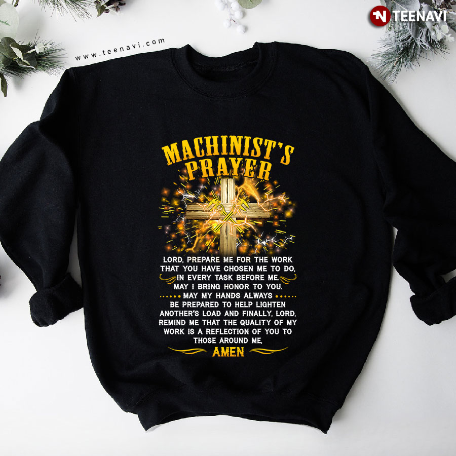 Machinist's Prayer Lord Prepare Me For The Work That You Have Chosen Me Jesus Cross Sweatshirt