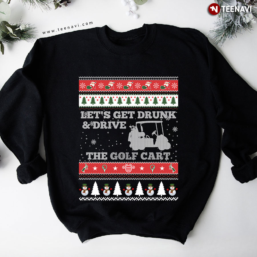 Let's Get Drunk & Driver The Golf Cart Ugly Christmas Sweatshirt