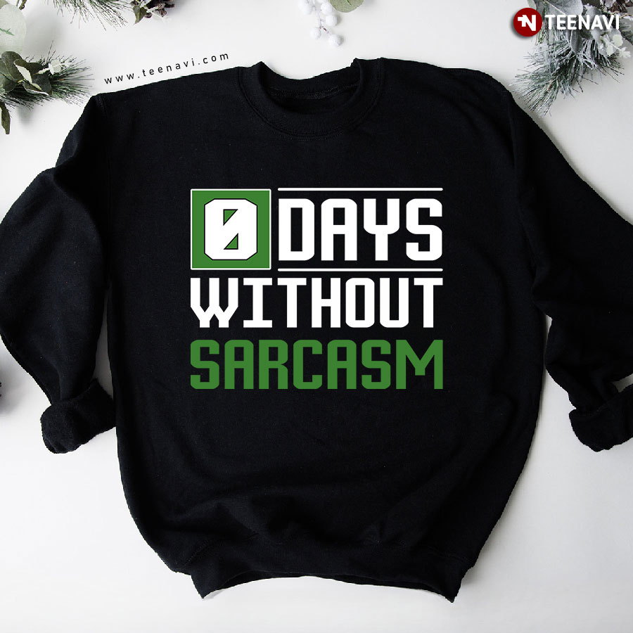 0 Days Without Sarcasm Funny Sarcastic Sweatshirt