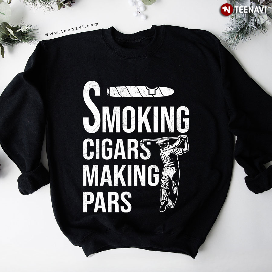 Smoking Cigars Making Pars Golf Lover Golfer Sweatshirt