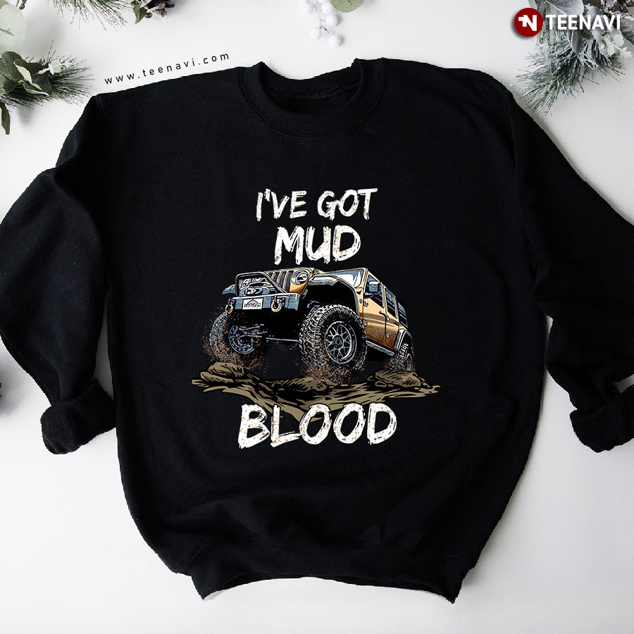 I've Got Mud Blood Jeep Off-Road Racing Sweatshirt