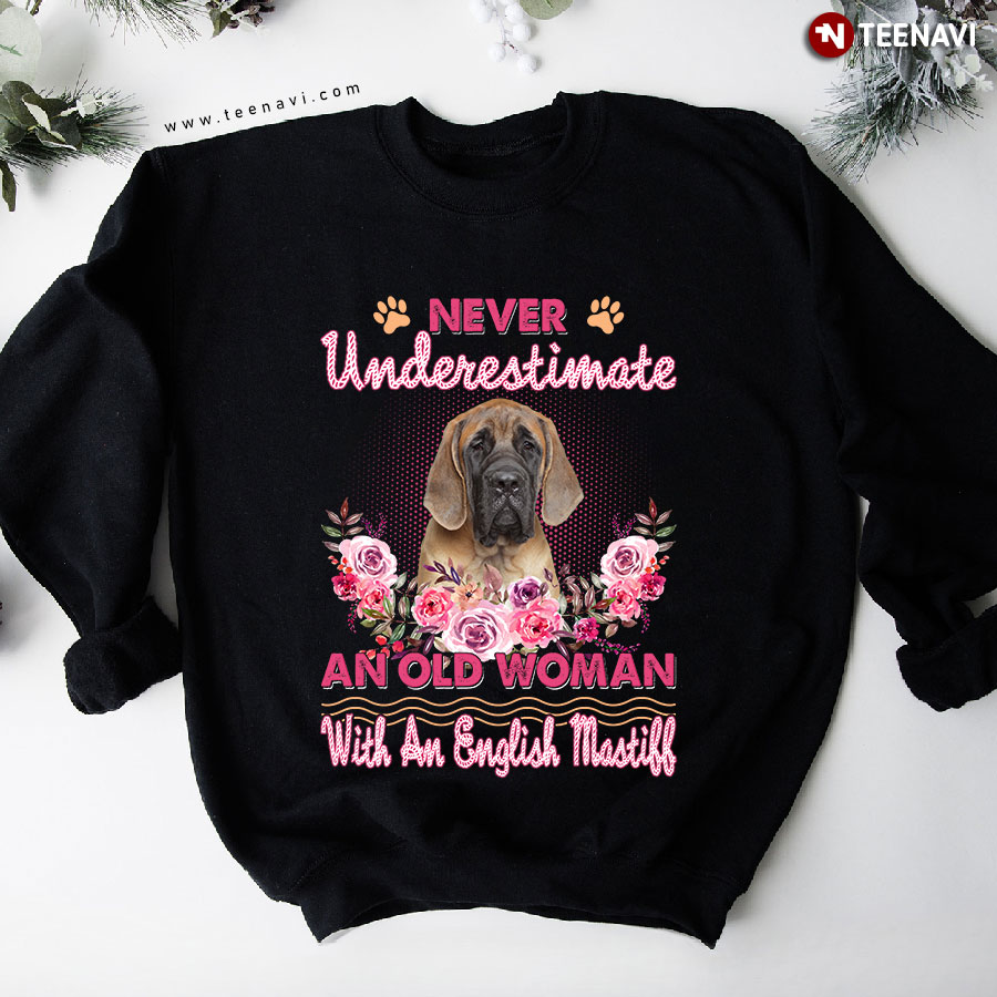 Never Underestimate An Old Woman With An English Mastiff Dog Lover Flower Sweatshirt