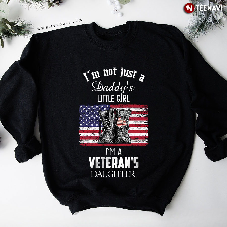 I'm Not Just A Daddy's Little Girl I'm A Veteran's Daughter American Flag Boots Dogtags Sweatshirt