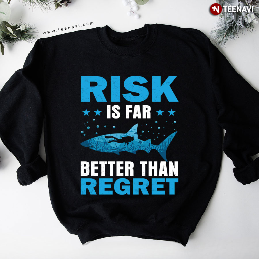 Risk Is Far Better Than Regret Scuba Diving Sweatshirt