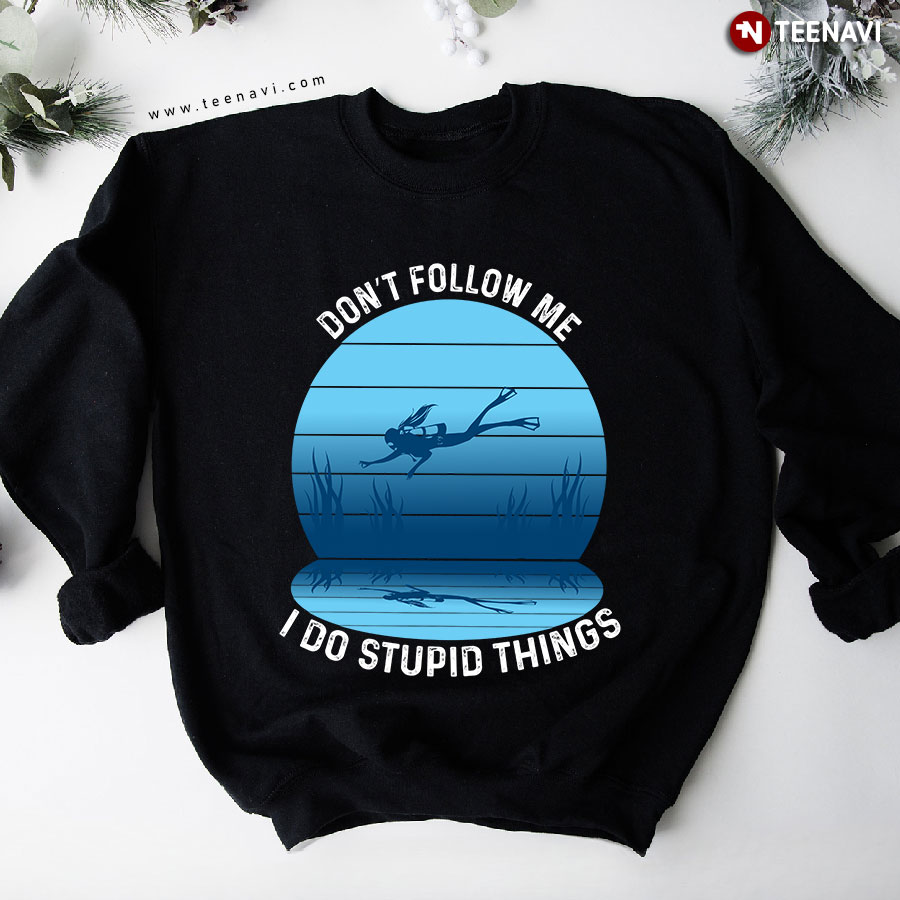 Don't Follow Me I Do Stupid Things Scuba Diver Vintage Sweatshirt