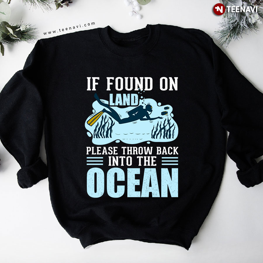 If Found On Land Please Throw Back Into The Ocean Scuba Diving Sweatshirt