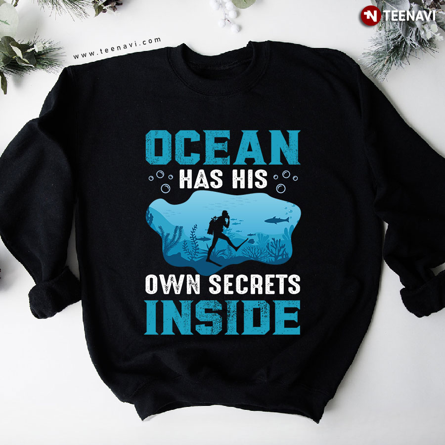 Ocean Has His Own Secrets Inside Scuba Diving Sweatshirt