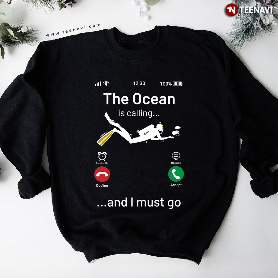 The Ocean Is Calling And I Must Go Scuba Diving Calling Phone Sweatshirt