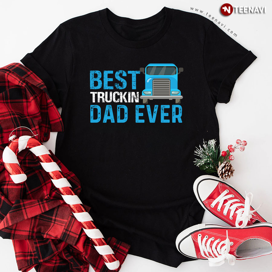 Best Truckin Dad Ever Trucker T-Shirt