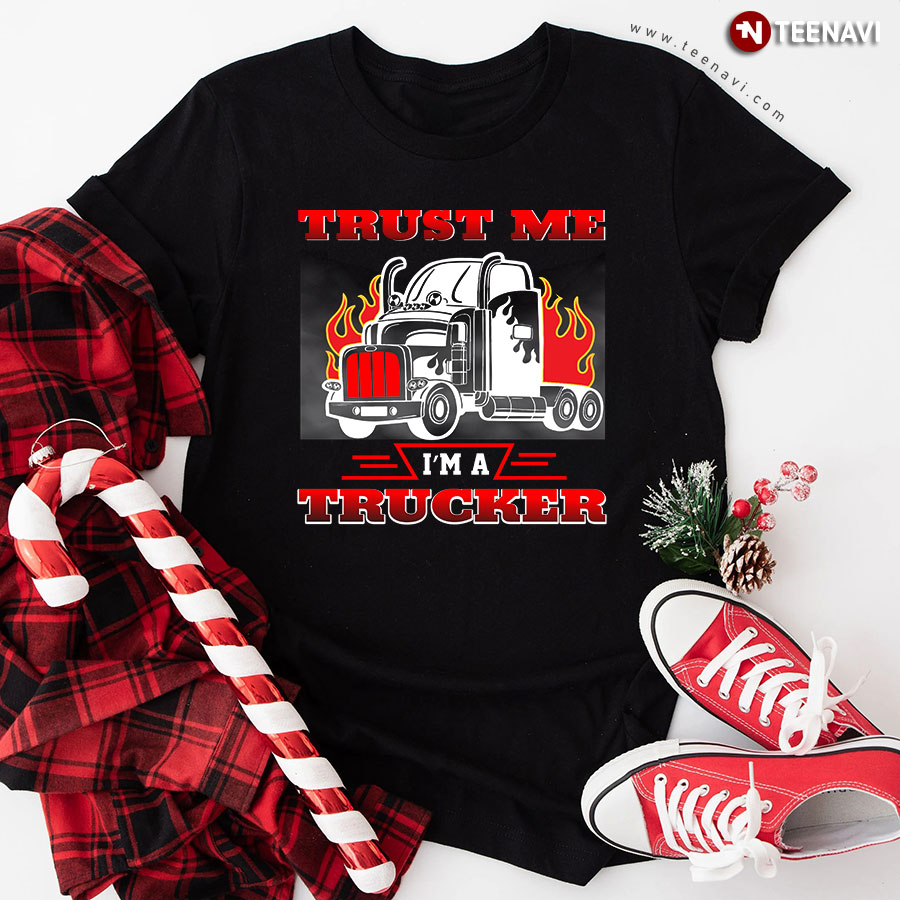 Trust Me I'm A Trucker Truck Driver T-Shirt