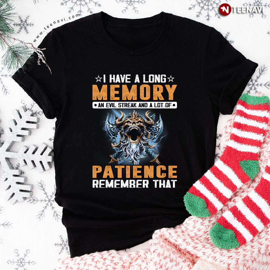 I Have A Long Memory An Evil Streak And A Lot Of Patience Remember That Viking Skull T-Shirt