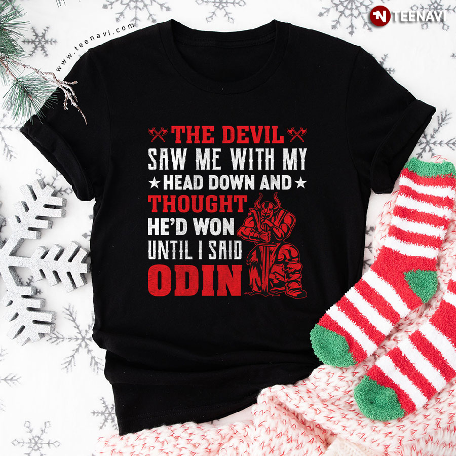 The Devil Saw Me With My Head Down And Thought He'd Won Viking T-Shirt