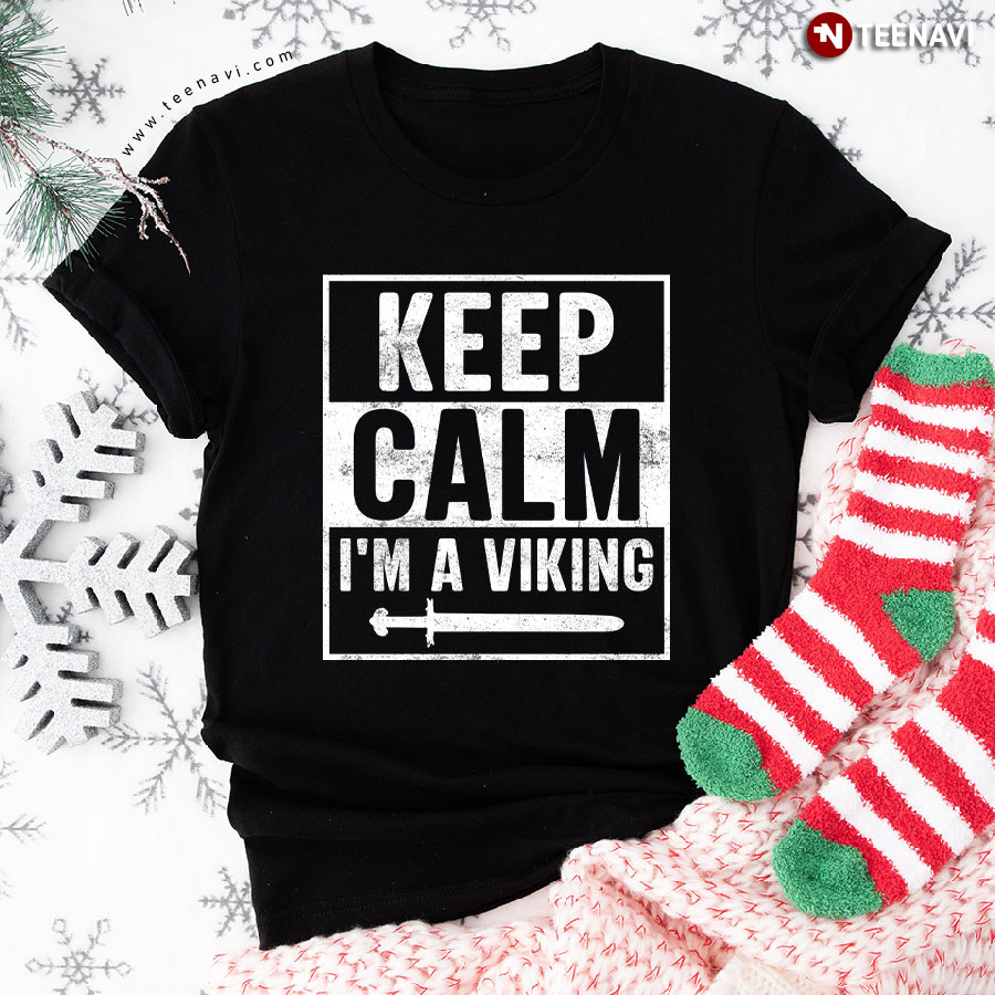 Keep Calm I'm A Viking Sword T-Shirt