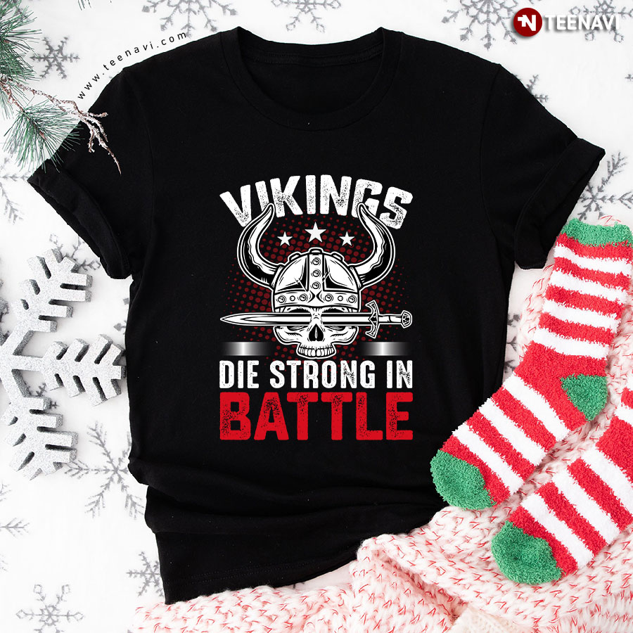 Vikings Die Strong In Battle Skull T-Shirt