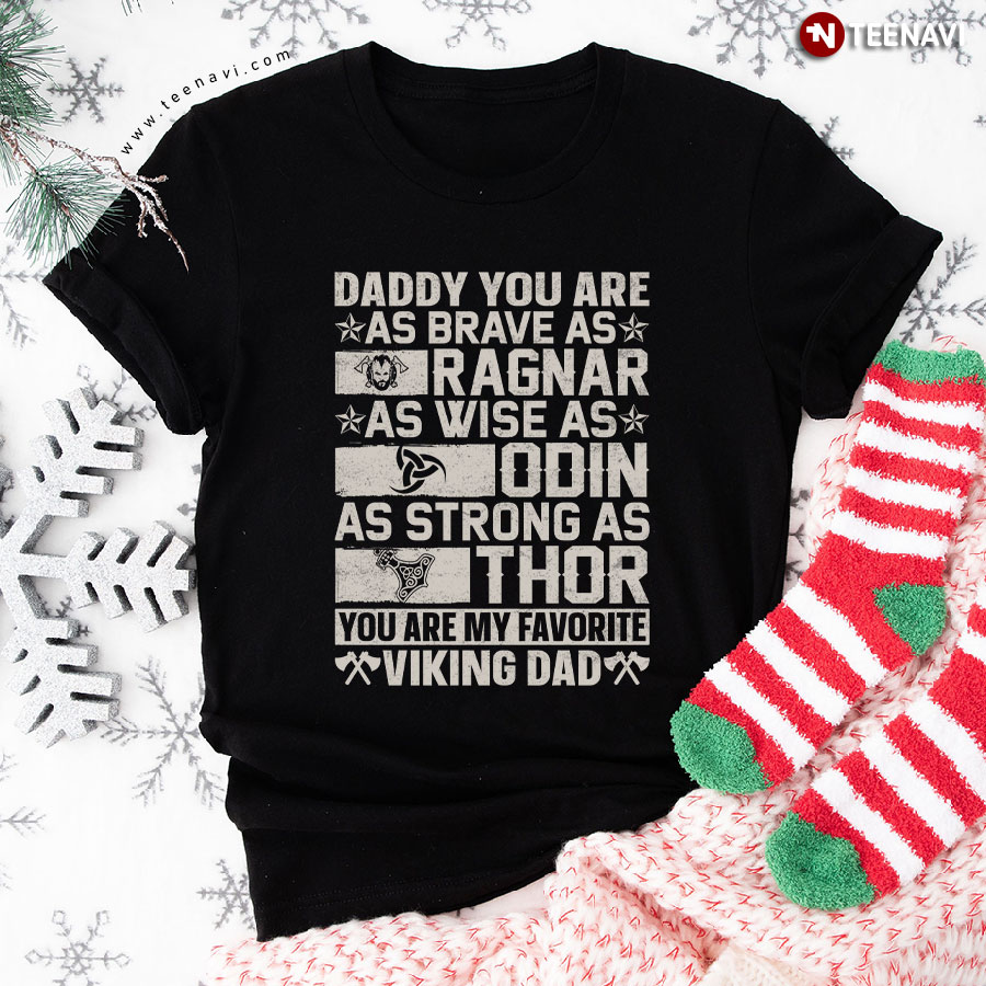 Daddy You Are As Brave As Ragnar As Wise As Odin As Strong As Thor You Are My Favorite Viking Dad T-Shirt