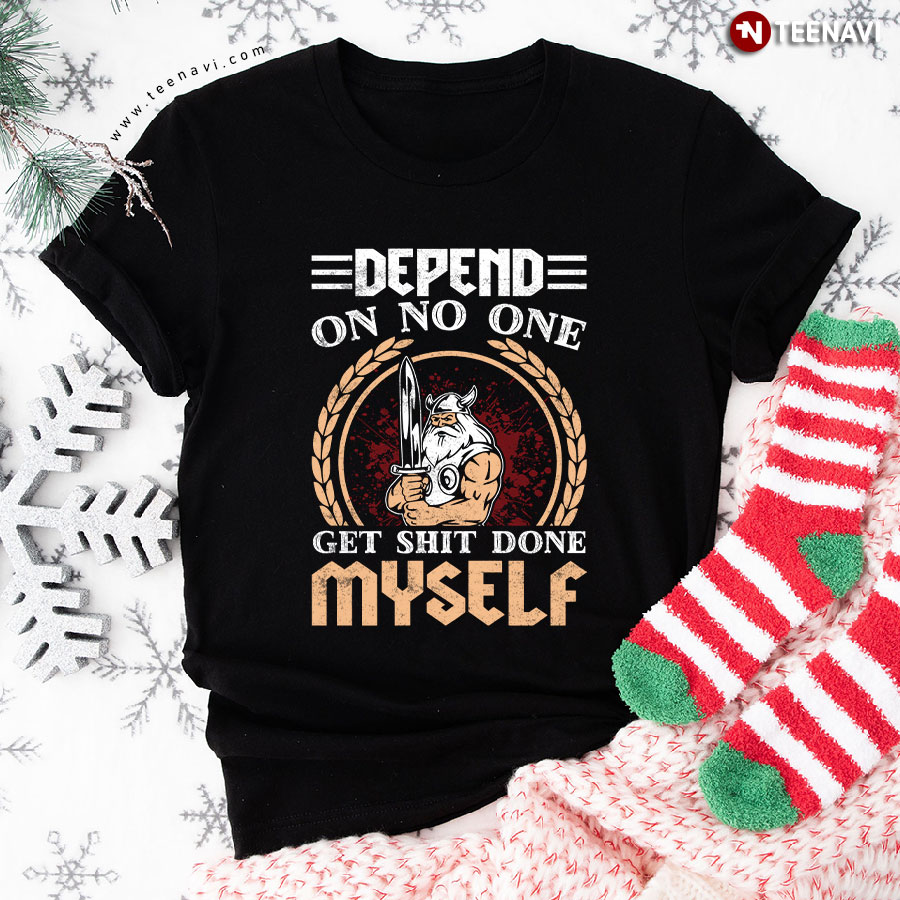 Depend On No One Get Shit Done Myself Viking T-Shirt