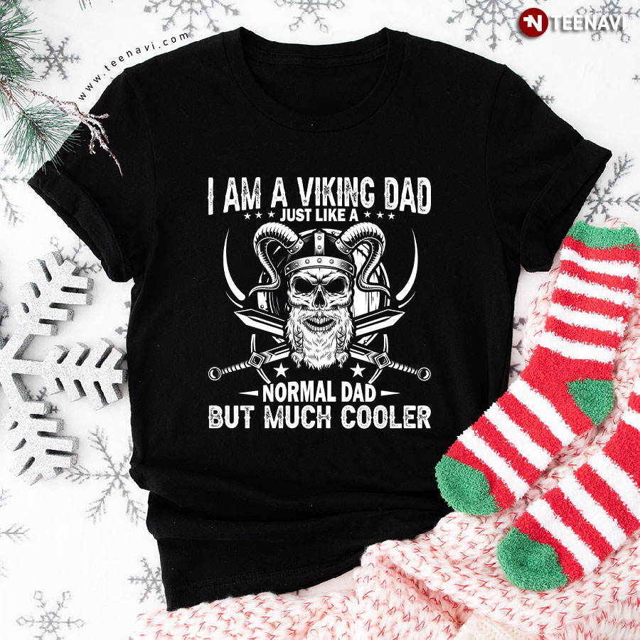 I Am A Viking Dad Just Like A Normal Dad But Much Cooler Skull Father's Day T-Shirt