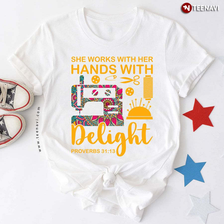 She Works With Her Hands With Delight Proverbs 31:13 Sewing Machine T-Shirt