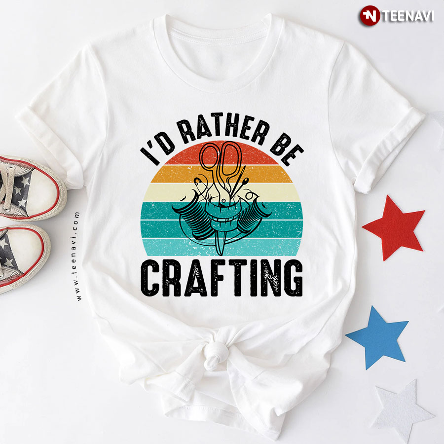 I'd Rather Be Crafting Sewing Lover Vintage T-Shirt