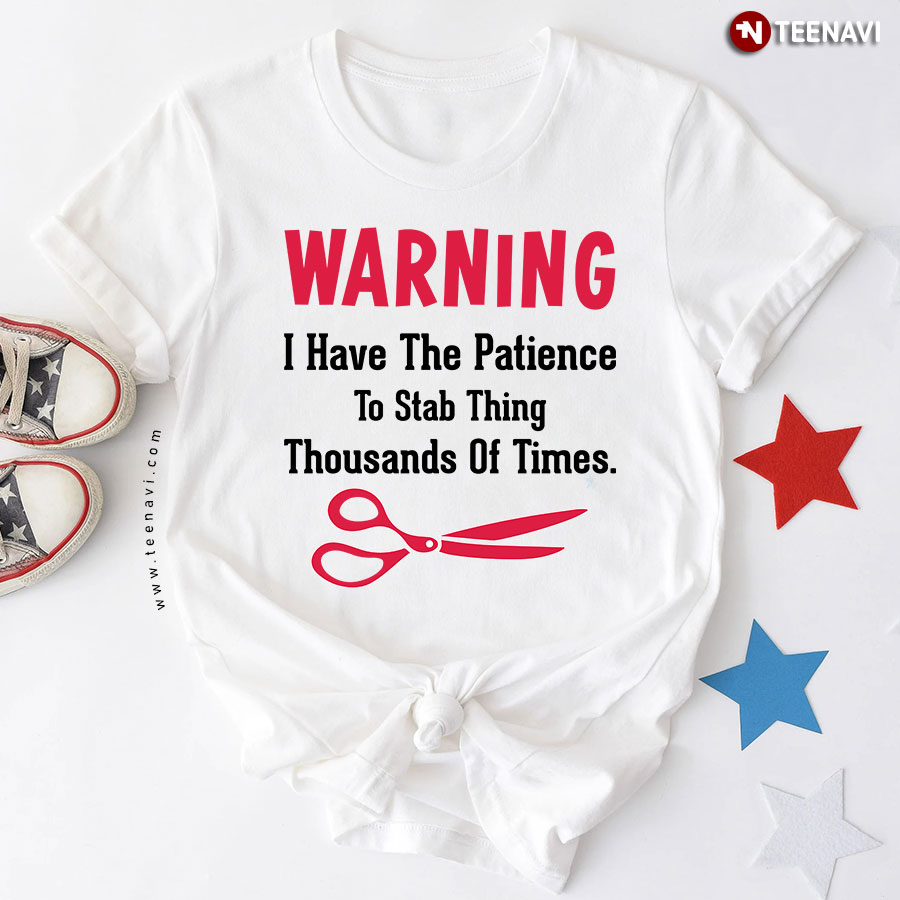 Warning I Have The Patience To Stab Thing Thousands Of Times Sewing Lovers T-Shirt