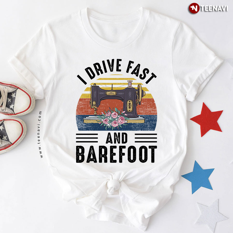 I Drive Fast And Barefoot Sewing Machine Vintage T-Shirt