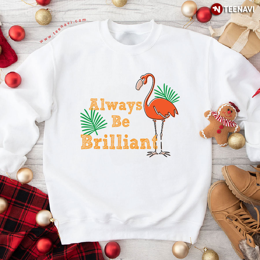 Always Be Brilliant Lovely Flamingo Sweatshirt