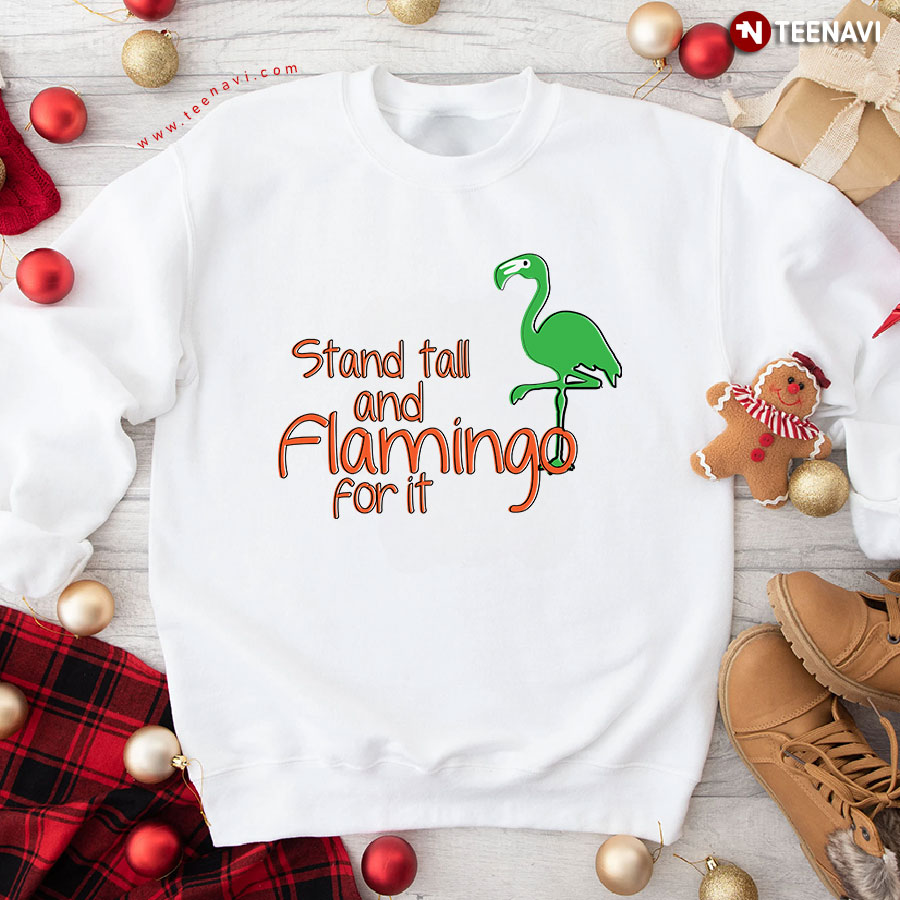 Stand Tall And Flamingo For It Funny Flamingo Sweatshirt