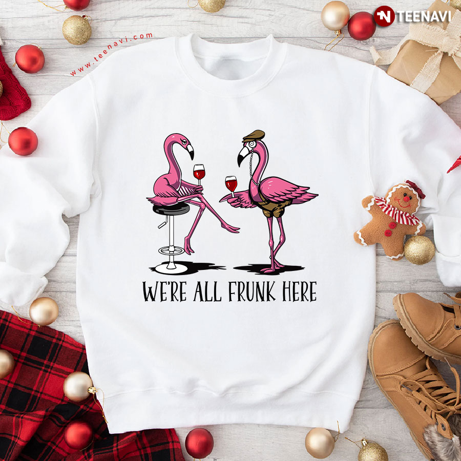 We're All Frunk Here Couple Flamingos With Wine Sweatshirt