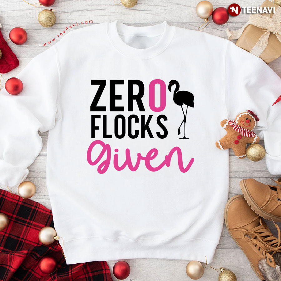 Zero Flocks Given Flamingo Lover Sweatshirt