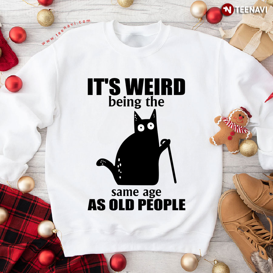 It's Weird Being The Same Age As Old People Black Cat Lover Sweatshirt