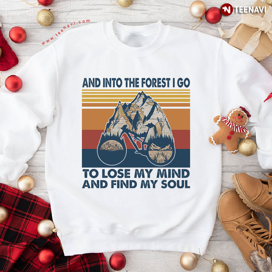 And Into The Forest I Go To Lose My Mind And Find My Soul Cycling Vintage Sweatshirt