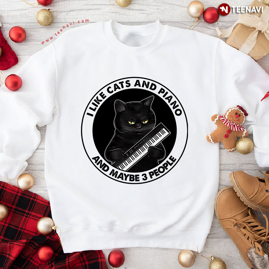 I Like Cats And Piano And Maybe 3 People Black Cat Sweatshirt