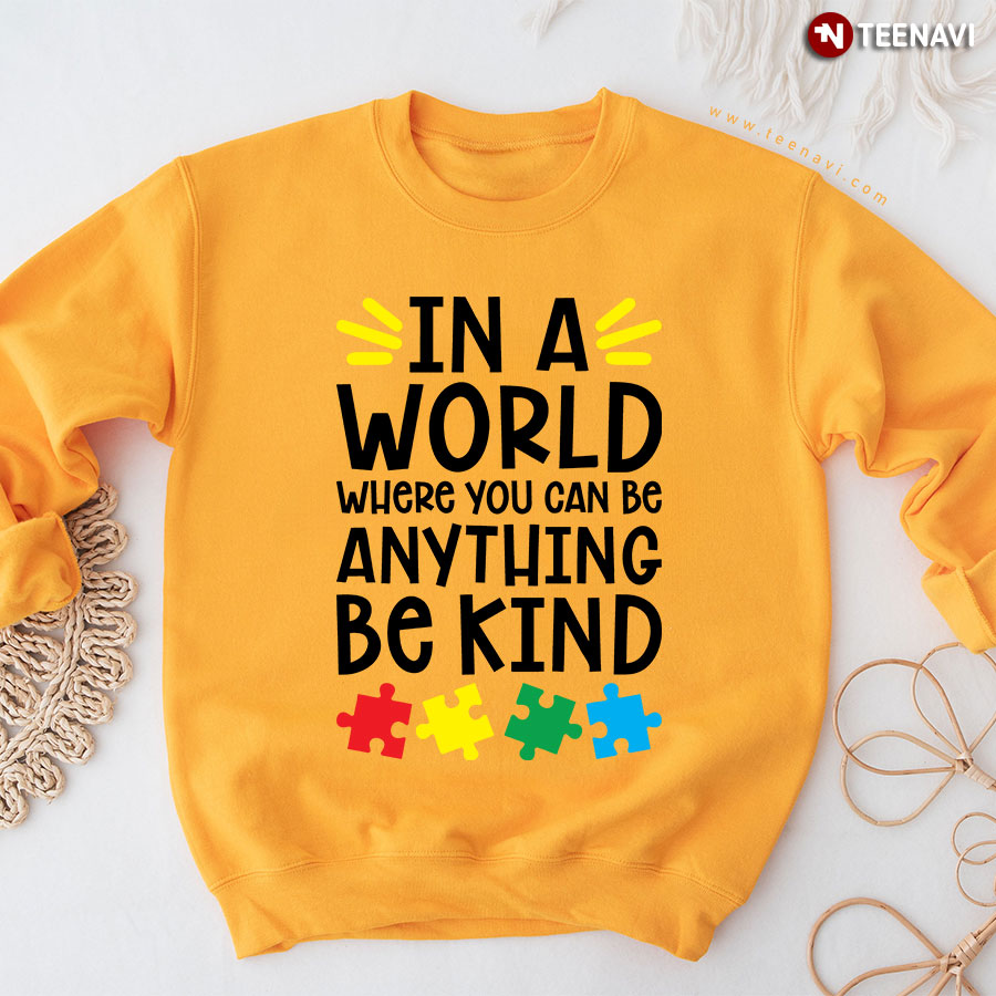 In A World Where You Can Be Anything Be Kind Autism Awareness Sweatshirt