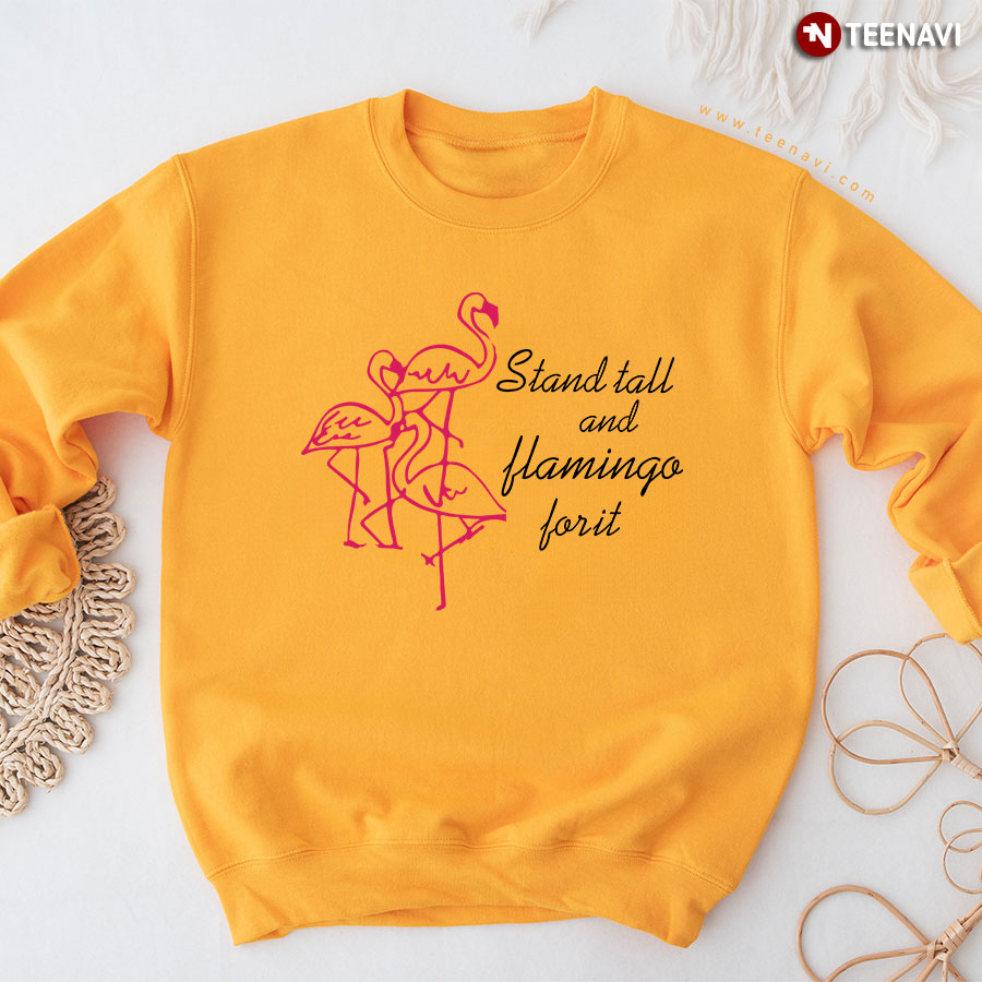 Stand Tall And Flamingo For It Sweatshirt