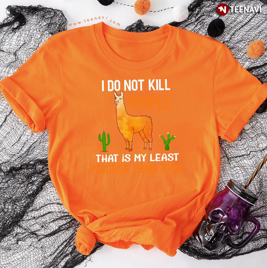 I Do Not Kill People That Is My Least Favorite Thing To Do Alpaca T-Shirt