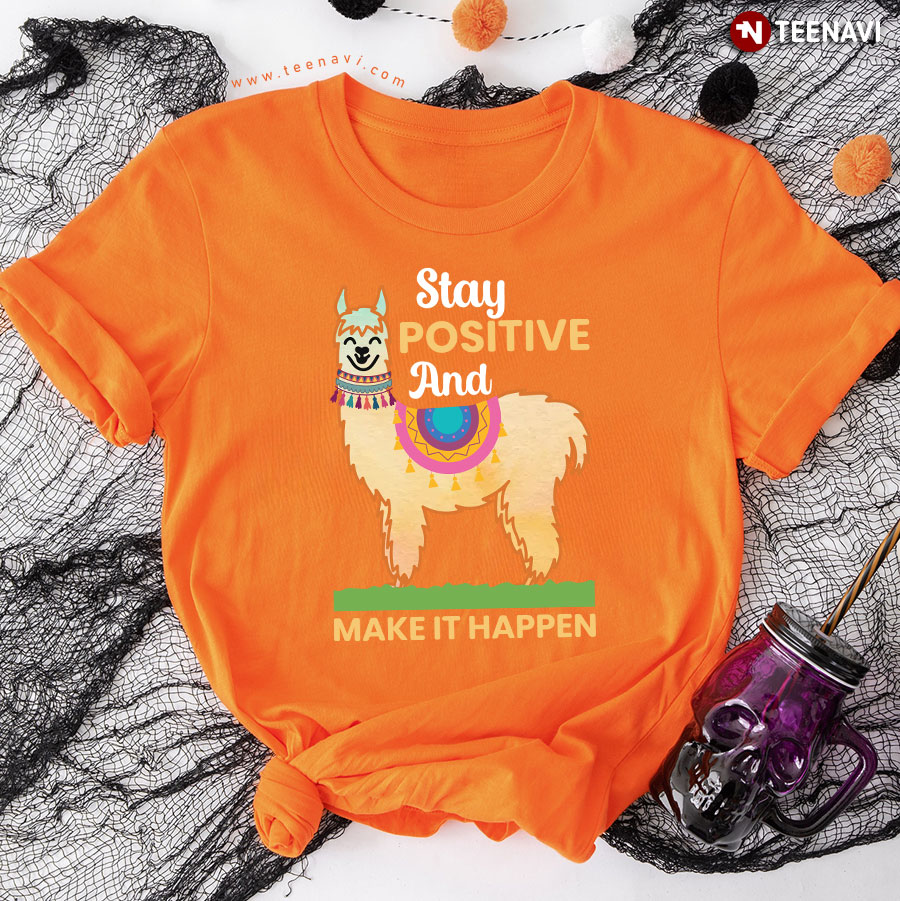 Stay Positive And Make It Happen Funny Alpaca T-Shirt