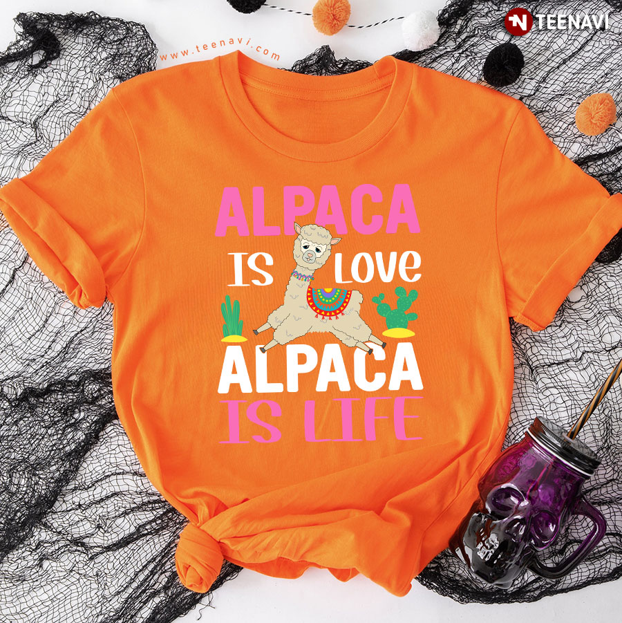 Alpaca Is Love Alpaca Is Life Cactus Animal Lover T-Shirt