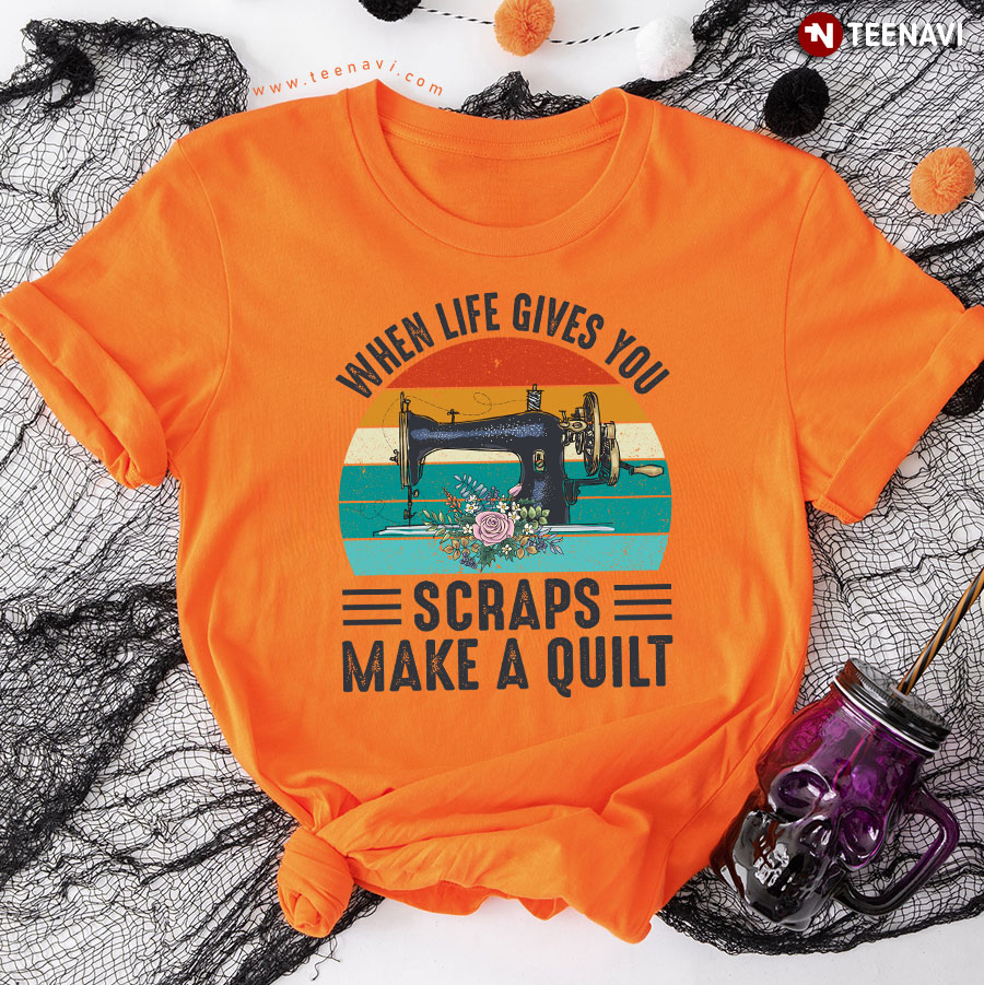 When Life Gives You Scraps Make A Quilt Sewing Machine Vintage T-Shirt