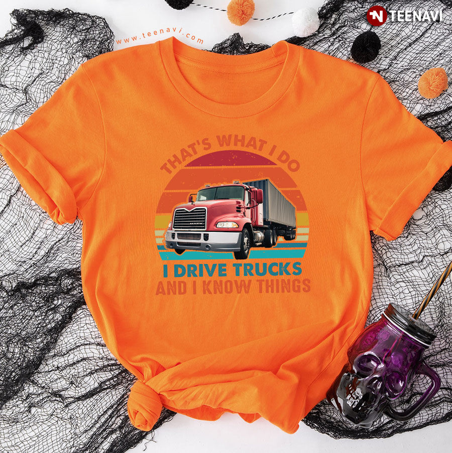 That's What I Do I Drive Truckers And I Know Things Vintage T-Shirt