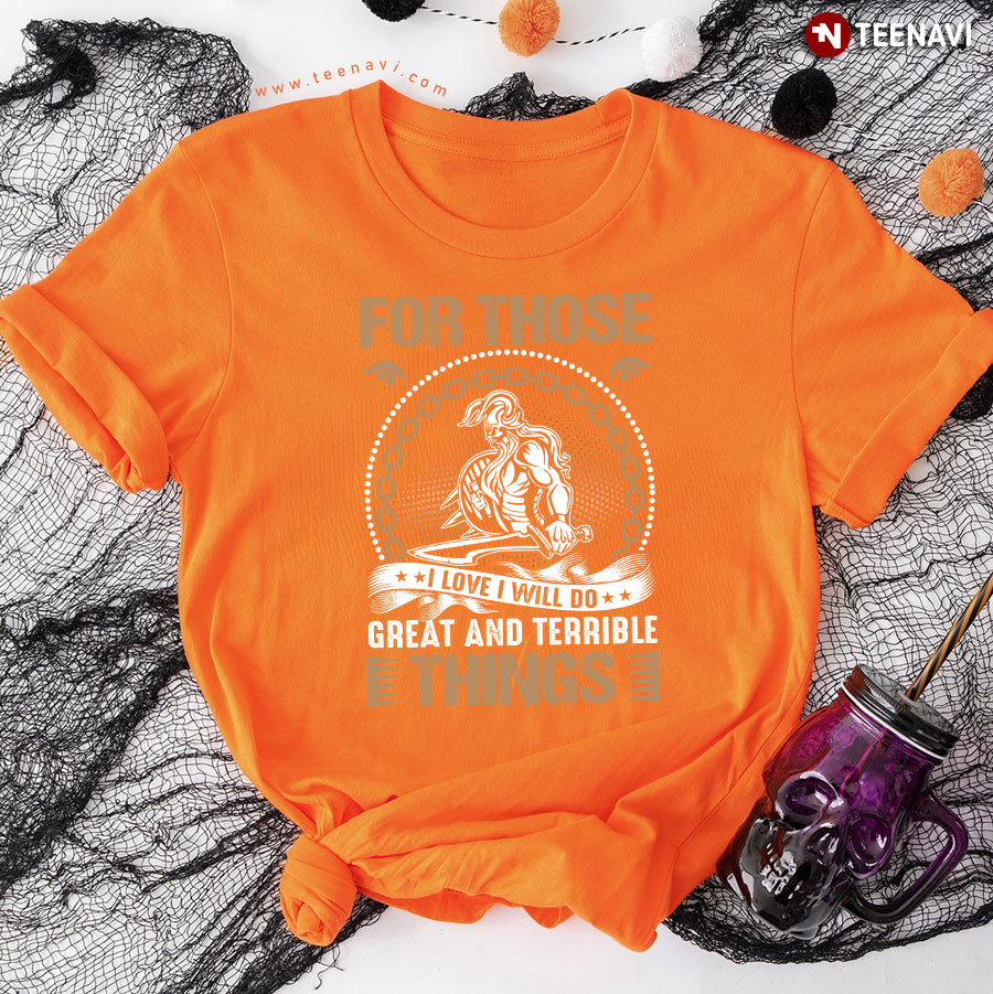 For Those I Love I Will Do Great And Terrible Things Viking Lover T-Shirt