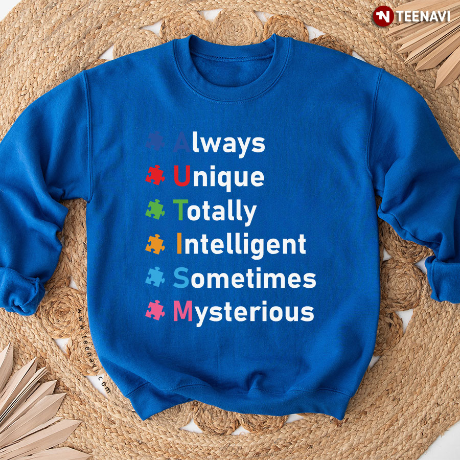 Always Unique Totally Intelligent Sometimes Mysterious Autism Puzzle Piece Sweatshirt
