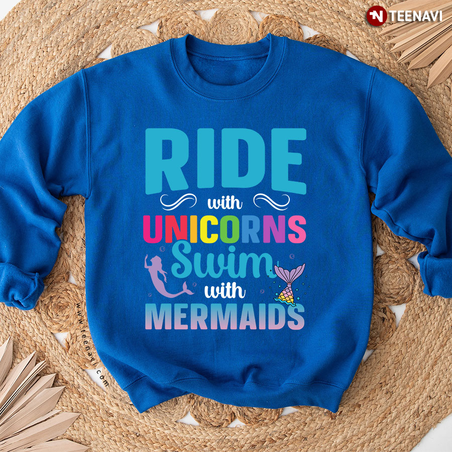 Ride With Unicorns Swim With Mermaids Mermaid Unicorn Lover Sweatshirt