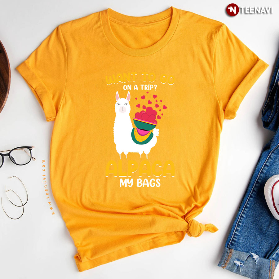 Want To Go On A Trip Alpaca My Bags T Shirt